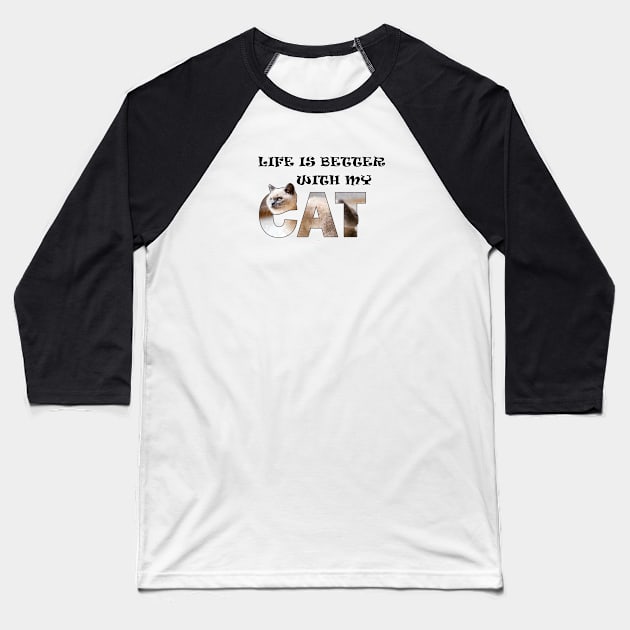 Life is better with my cat - siamese long hair white cat oil painting word art Baseball T-Shirt by DawnDesignsWordArt